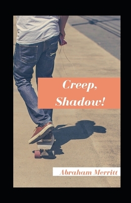 Creep, Shadow! illustrated by A. Merritt