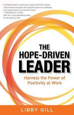 The Hope-Driven Leader by Libby Gill, Libby Gill