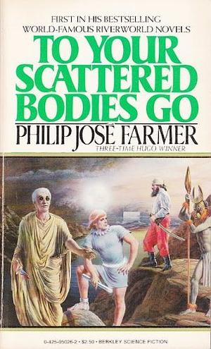 To Your Scattered Bodies Go by Philip José Farmer