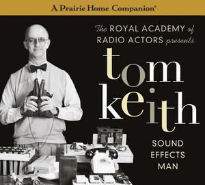 Tom Keith: Sound Effects Man by Garrison Keillor