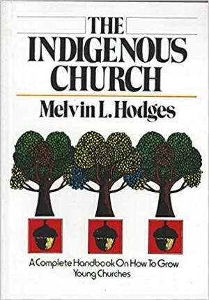 The Indigenous Church by Melvin L. Hodges