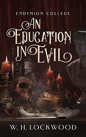 An Education in Evil by W.H. Lockwood