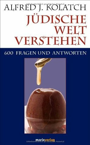 Jüdische Welt Verstehen: Sechshundert Fragen Und Antworten by Miriam Magall, Alfred J. Kolatch