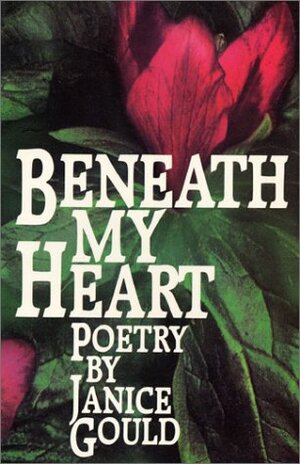 Beneath My Heart: Poetry by Janice Gould