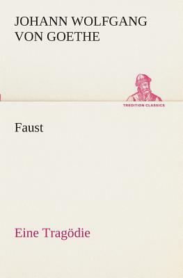 Faust Eine Tragödie by Johann Wolfgang von Goethe