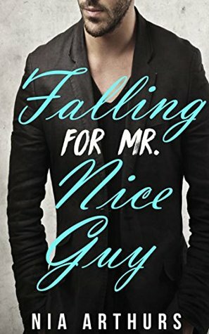 Falling For Mr. Nice Guy by Nia Arthurs