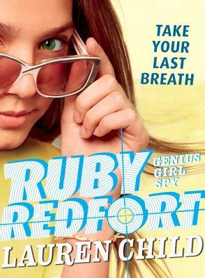 Ruby Redfort Take Your Last Breath by Lauren Child