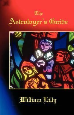 The Astrologer's Guide by William Lilly