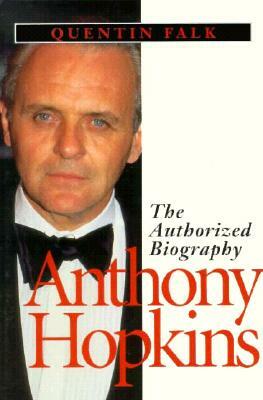 Anthony Hopkins: The Authorized Biography by Quentin Falk