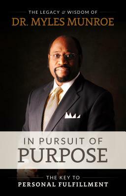 In Pursuit of Purpose: The Key to Personal Fulfillment by Myles Munroe