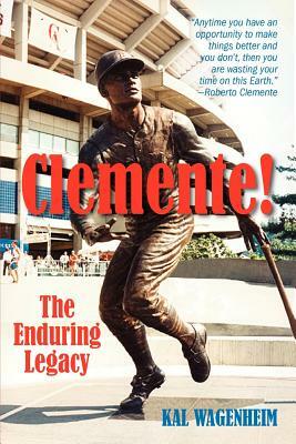 Clemente!: The Enduring Legacy by Kal Wagenheim