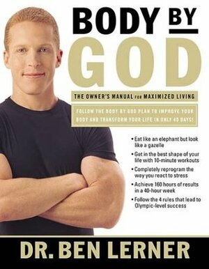 Body by God: The Owner's Manual for Maximized Living by Ben Lerner