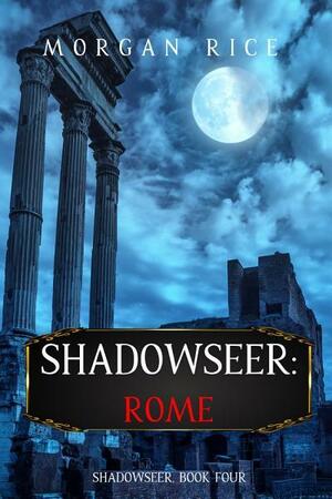 Shadowseer: Rome by Morgan Rice