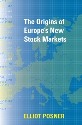 The Origins of Europe's New Stock Markets by Elliot Posner