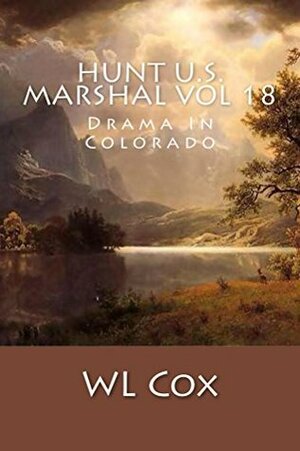 Hunt U.S. Marshal Vol 18: Drama In Colorado (Hunt-U.S. Marshal) by W.L. Cox