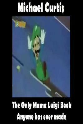 The Only Mama Luigi Book Anyone has ever Made by Walrus Guy, Michael Curtis