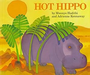 Hot Hippo by Mwenye Hadithi, Adrienne Kennaway