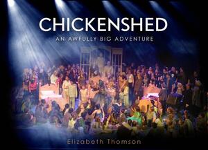 Chickenshed: An Awfully Big Adventure by Elizabeth Thomson