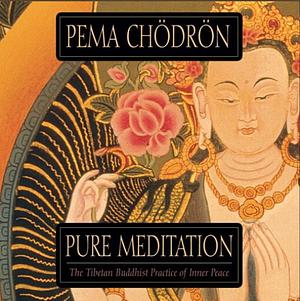 Pure Meditation by Pema Chödrön, Pema Chödrön