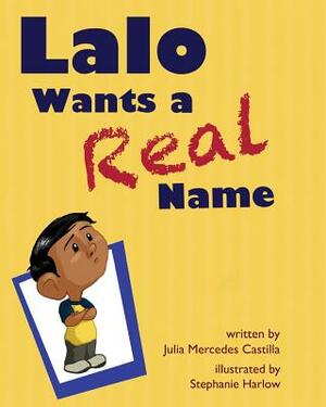 Lalo Wants a Real Name by Julia Mercedes Castilla