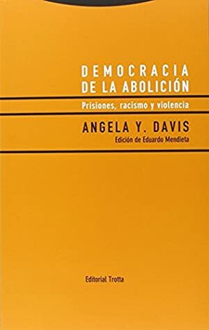 Democracia de la abolición : prisiones, racismo y violencia by Angela Y. Davis