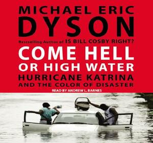 Come Hell or High Water: Hurricane Katrina and the Color of Disaster by Michael E. Dyson