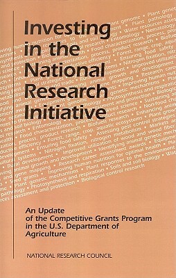 Investing in the National Research Initiative: An Update of the Competitive Grants Program in the U.S. Department of Agriculture by Board on Agriculture, National Research Council