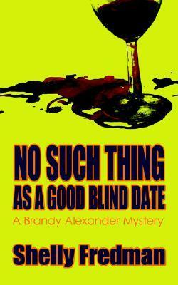 No Such Thing As A Good Blind Date by Shelly Fredman