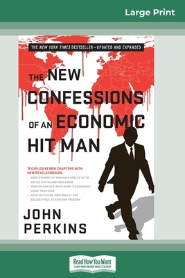 The New Confessions of an Economic Hit Man (16pt Large Print Edition) by John Perkins