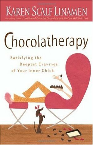 Chocolatherapy: Satisfying the Deepest Cravings of Your Inner Chick by Karen Scalf Linamen