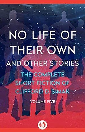 No Life of Their Own and Other Stories by Clifford D. Simak, David W. Wixon