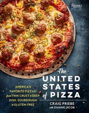 The United States of Pizza: America's Favorite Pizzas, From Thin Crust to Deep Dish, Sourdough to Gluten-Free by Dianne Jacob, Craig Priebe