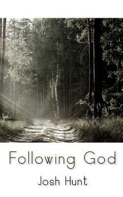 Following God by Josh Hunt