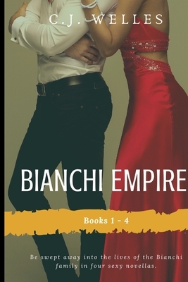 Bianchi Empire: Books 1 - 4 by C. J. Welles