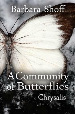 A Community of Butterflies: Chrysalis by Barbara Shoff