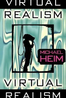 Virtual Realism by Michael Heim