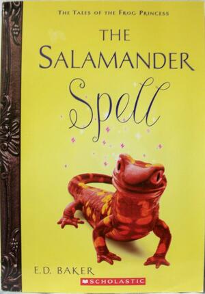 The Salamander Spell by E.D. Baker