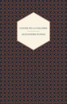 Louise de La Valliere by Alexandre Dumas, Alexandre Dumas