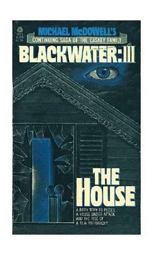 Michael McDowell's Blackwater III: The House by Michael McDowell, Michael McDowell