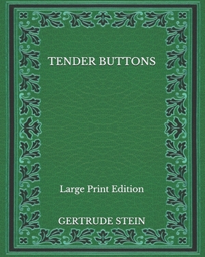 Tender Buttons - Large Print Edition by Gertrude Stein