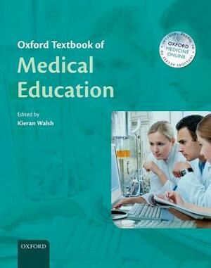 Oxford Textbook of Medical Education by Kieran Walsh