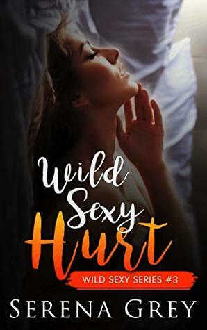 Wild Sexy Hurt: Wild Sexy Series #3 by Serena Grey