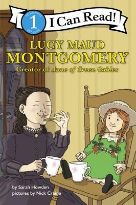 Lucy Maud Montgomery: Creator of Anne of Green Gables by Sarah Howden