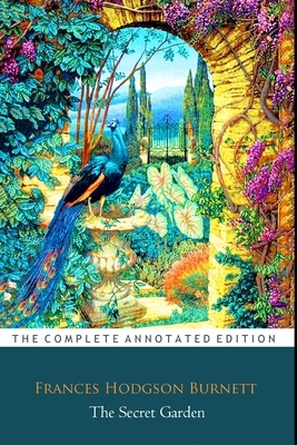 The Secret Garden By Frances Hodgson Burnett (Children's literature) "The Annotated Edition" by Frances Hodgson Burnett