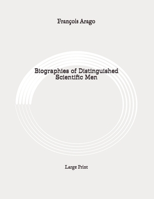 Biographies of Distinguished Scientific Men: Large Print by 