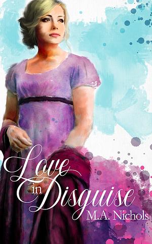 Love in Disguise by M.A. Nichols