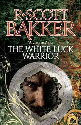 The White Luck Warrior by R. Scott Bakker