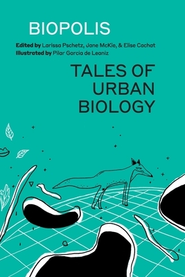 Biopolis: Tales of Urban Biology by 