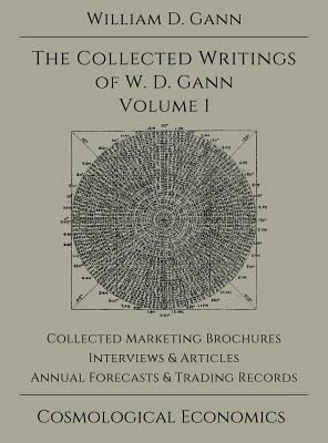 Collected Writings of W.D. Gann - Volume 1 by William D. Gann