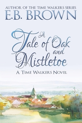 A Tale of Oak and Mistletoe by E. B. Brown